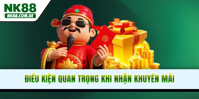 Điều kiện quan trọng khi nhận khuyến mãi NK88