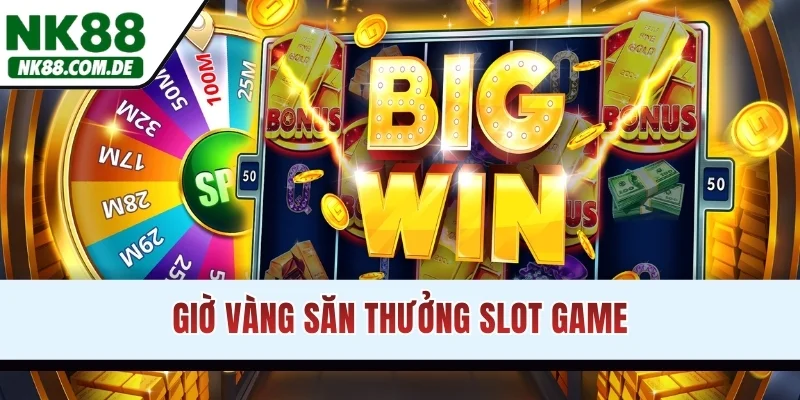 Giờ vàng săn thưởng slot game