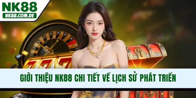 Giới thiệu NK88 chi tiết về lịch sử phát triển