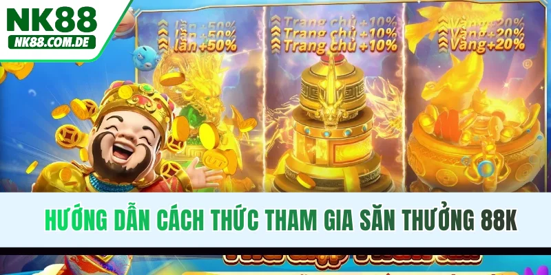 Hướng dẫn cách thức tham gia săn thưởng 88K